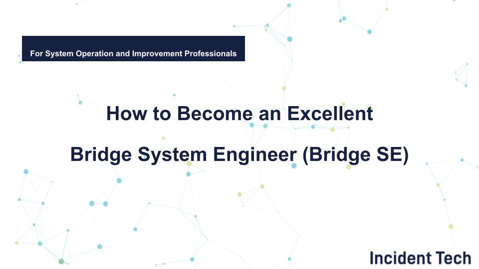 How to Become an Excellent Bridge System Engineer (Bridge SE)